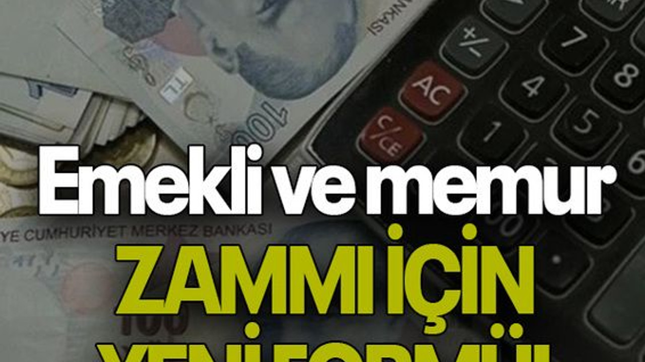 Emekli ve memur ZAMMI İÇİN YENİ FORMÜL
